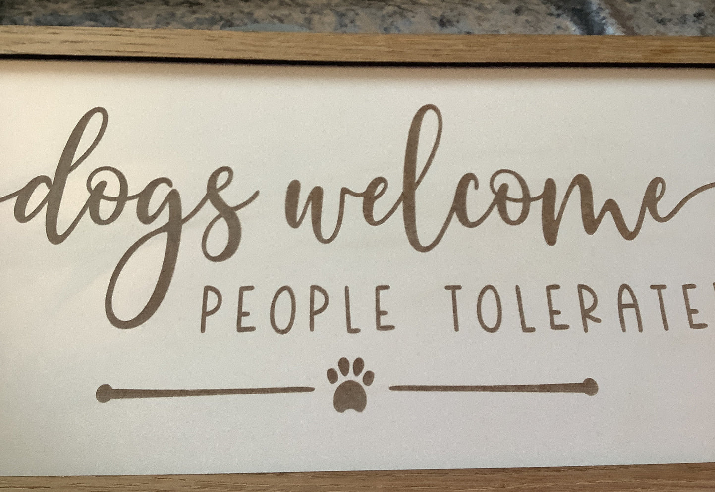 Dogs welcome people tolerated / ￼ large, funny, dog plaque ￼